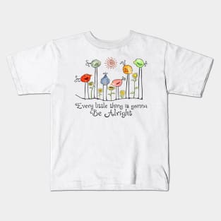 Every Little Thing Is Gonna Be Alright - Bird and Sunflower Kids T-Shirt